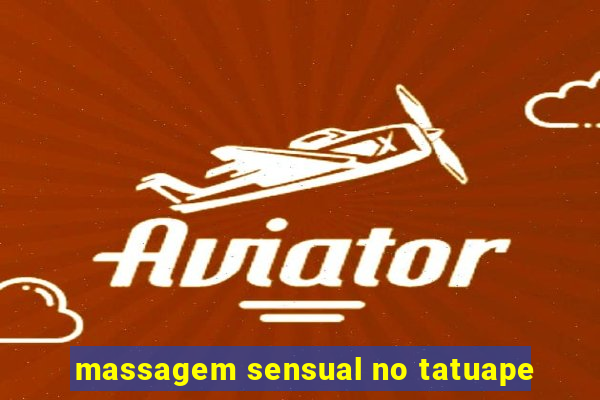 massagem sensual no tatuape